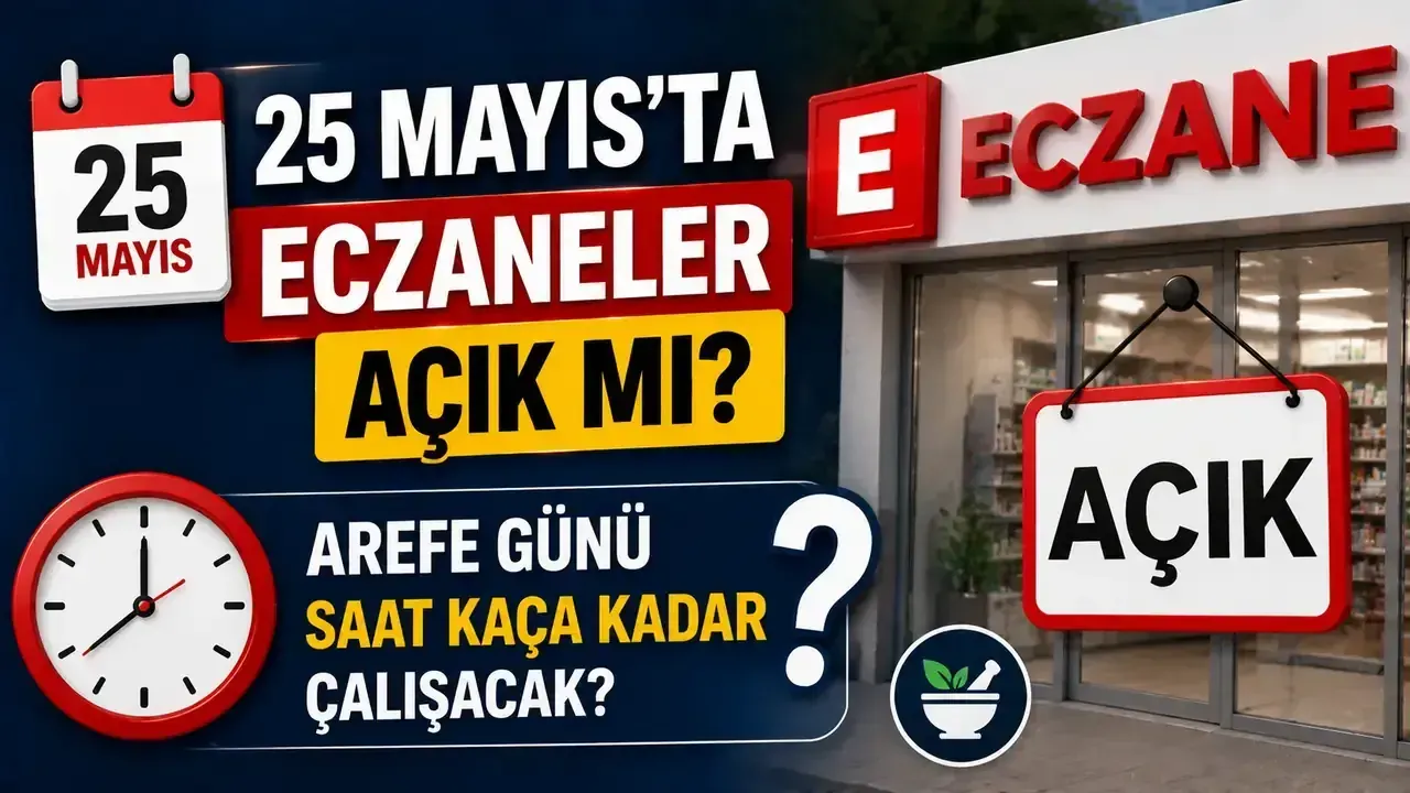 Eczaneler Bugün Açık mı? 25 Mayıs 2026 Arefe Günü Nöbetçi Eczane ve Çalışma Saatleri Rehberi