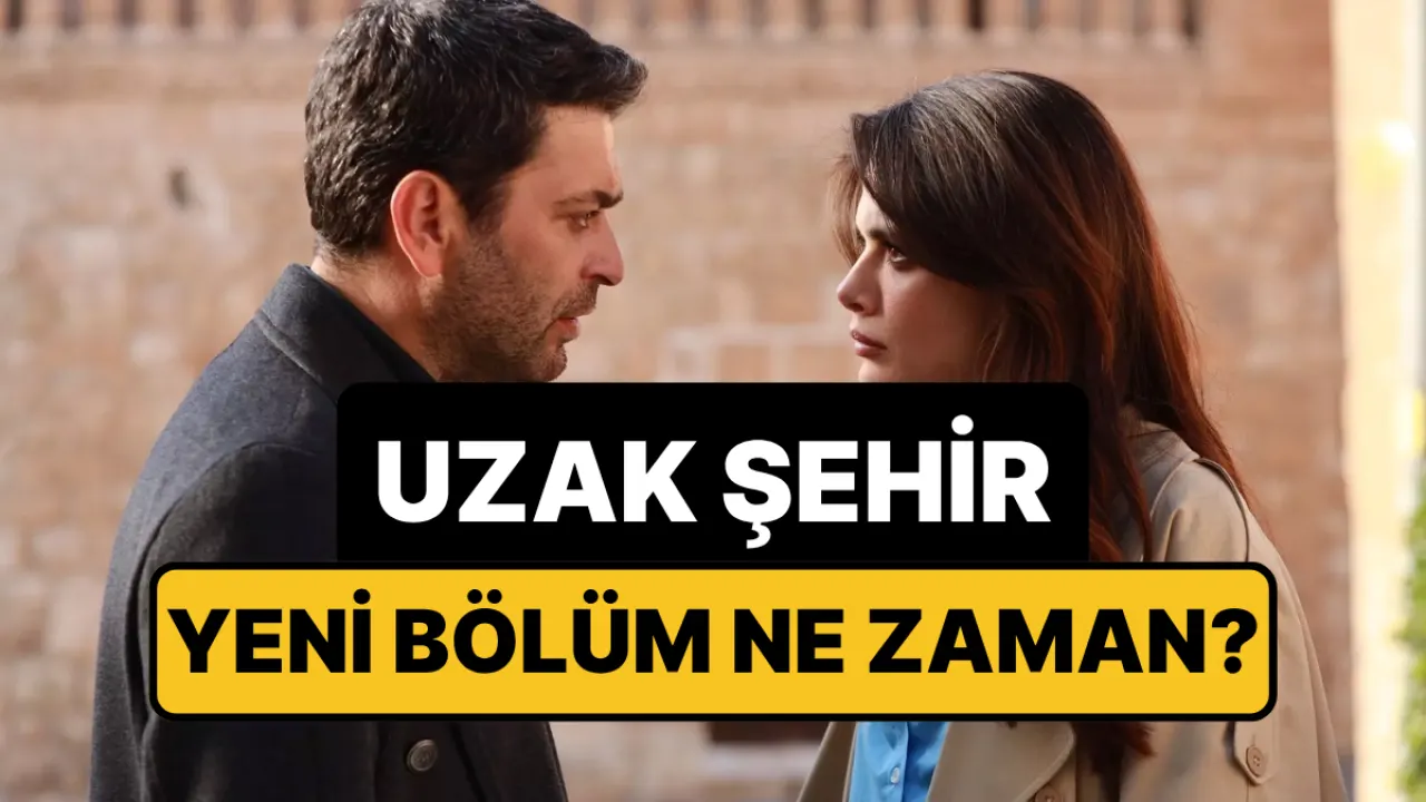 Uzak şehir, uzak şehir yeni bölüm, uzak şehir bugün var mı, uzak şehir bu akşam var mı, 25 mayıs uzak şehir,