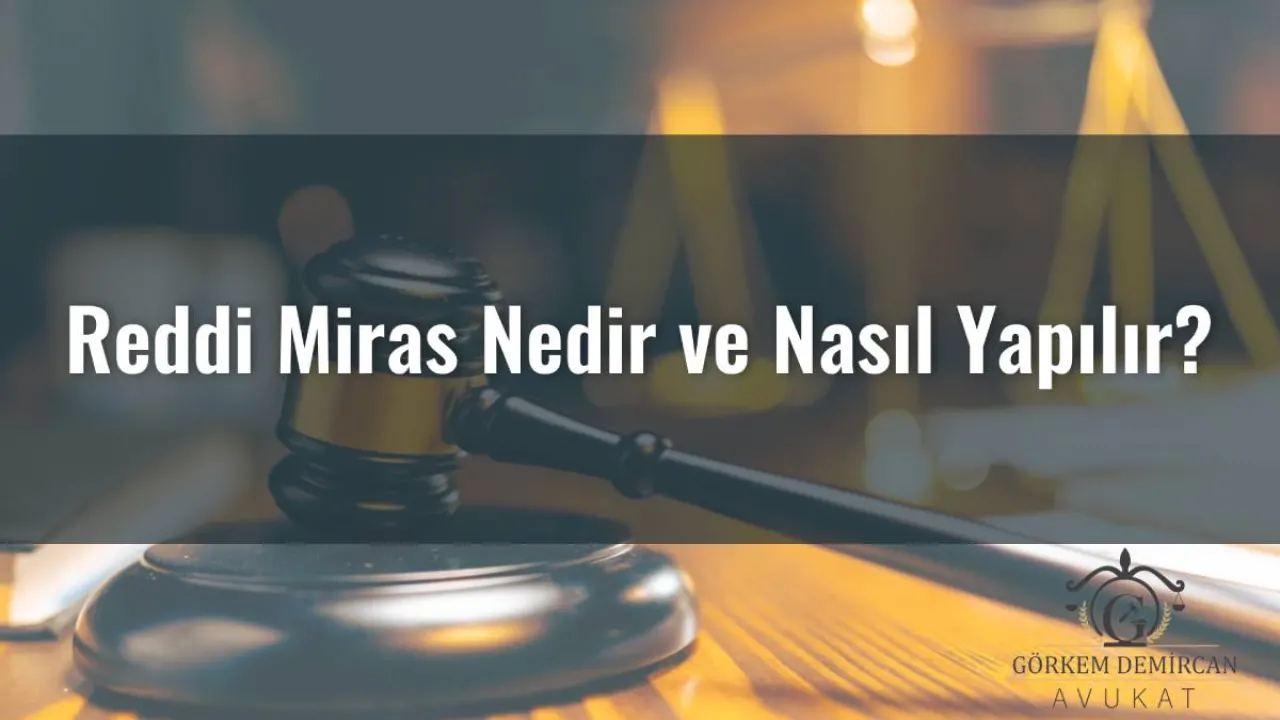 Reddi Miras Nasıl Yapılır Nereden Yapılır? Adım Adım Mirasın Reddi Rehberi