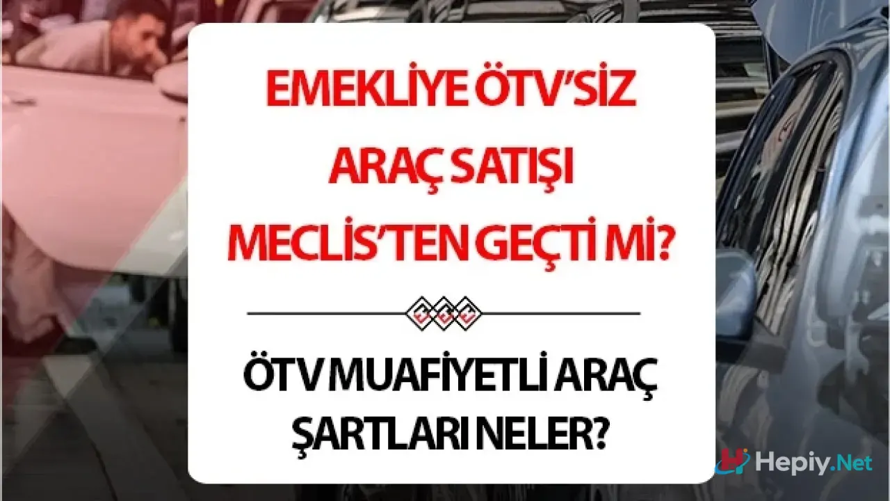 Emekliye ÖTV’siz Araç Şartları 2026, Kimler Yararlanabilir, Hangi Modeller Kapsamda?