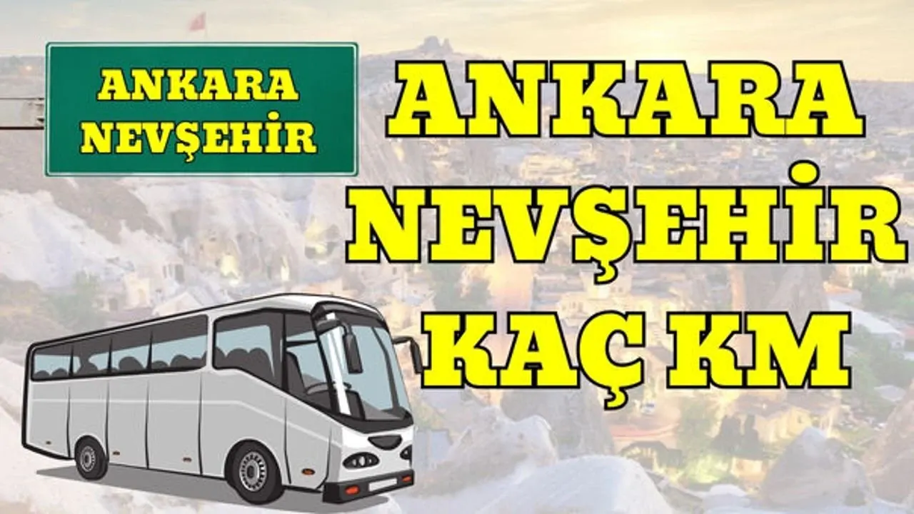 Ankara Nevşehir Arası Kaç Km? Detaylı Yol ve Seyahat Rehberi