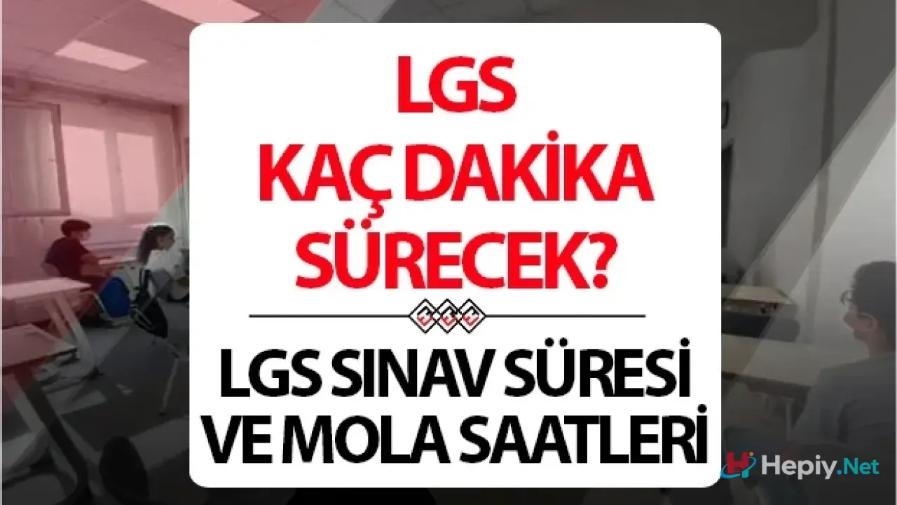 LGS Saat Kaçta Bitiyor, Kaç Dakika Sürecek ve LGS Mola Kaç Dakika Sürecek