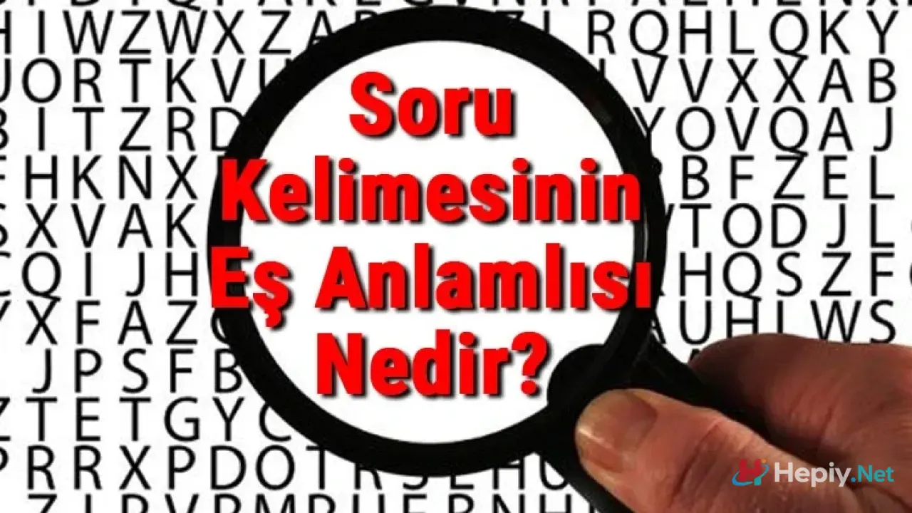 Soru Eş Anlamlısı ve Zıt Anlamlısı Nedir?