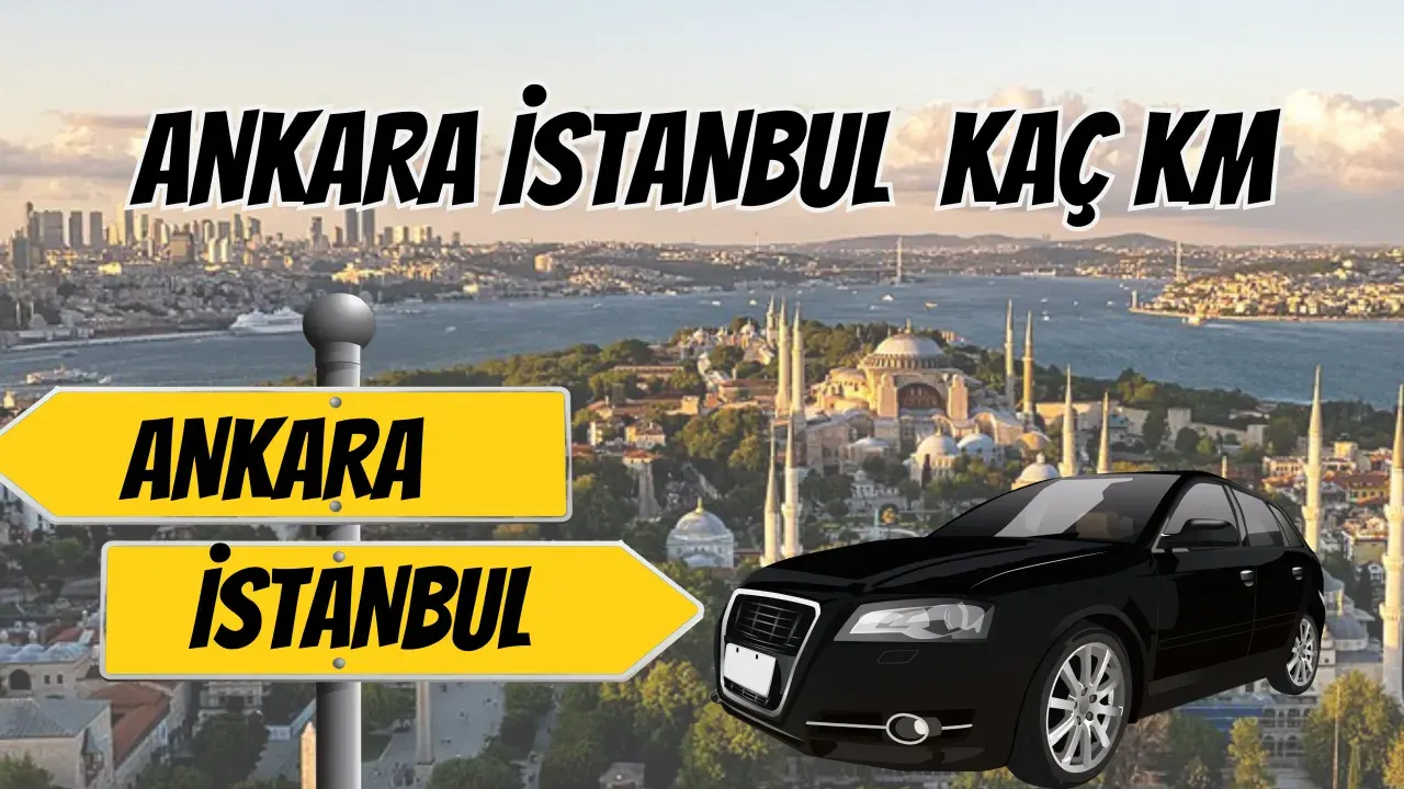 Ankara İstanbul Arası Kaç Km? Ulaşım Seçenekleri ve Detaylı Rehber